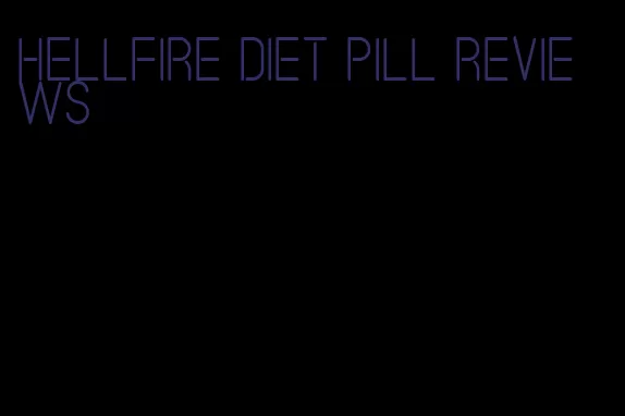 hellfire diet pill reviews