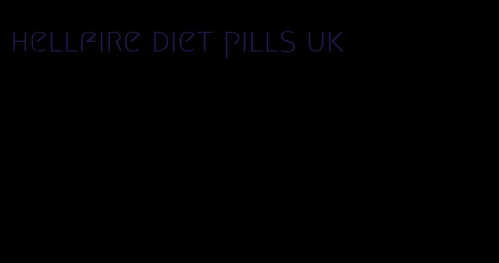 hellfire diet pills uk