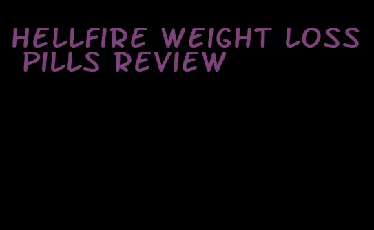 hellfire weight loss pills review