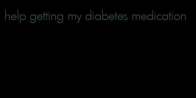 help getting my diabetes medication