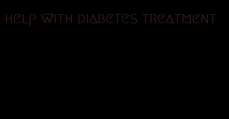 help with diabetes treatment