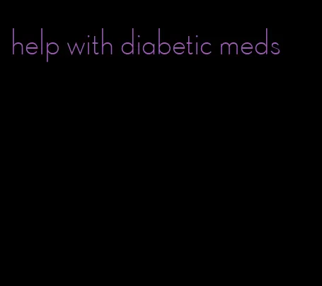 help with diabetic meds