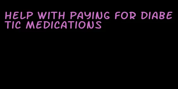 help with paying for diabetic medications