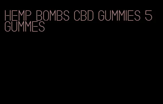 hemp bombs cbd gummies 5 gummes