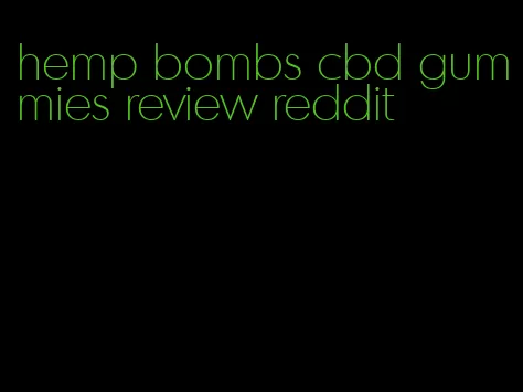 hemp bombs cbd gummies review reddit