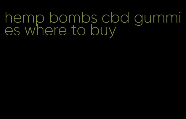 hemp bombs cbd gummies where to buy