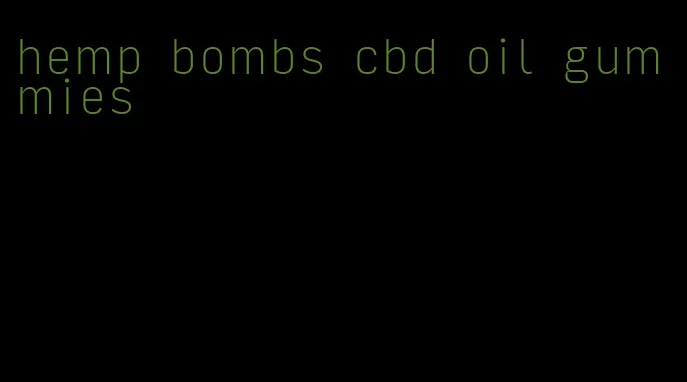 hemp bombs cbd oil gummies