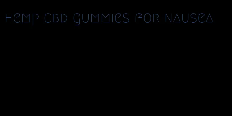 hemp cbd gummies for nausea