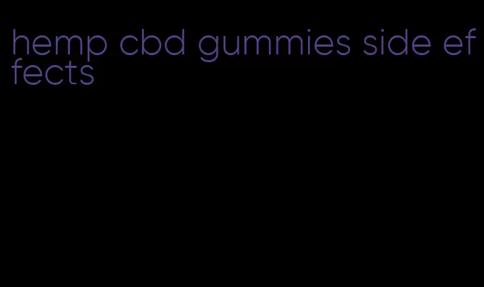 hemp cbd gummies side effects