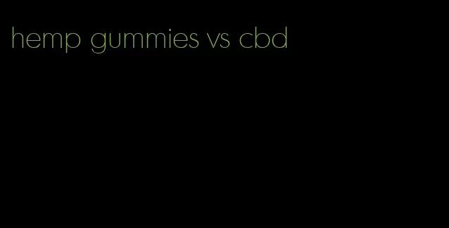 hemp gummies vs cbd