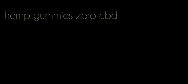 hemp gummies zero cbd