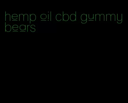 hemp oil cbd gummy bears