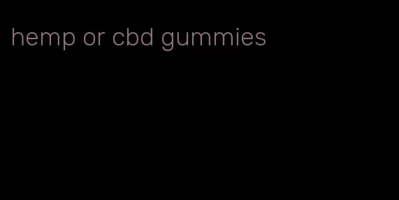 hemp or cbd gummies