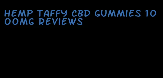 hemp taffy cbd gummies 1000mg reviews