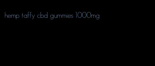 hemp taffy cbd gummies 1000mg