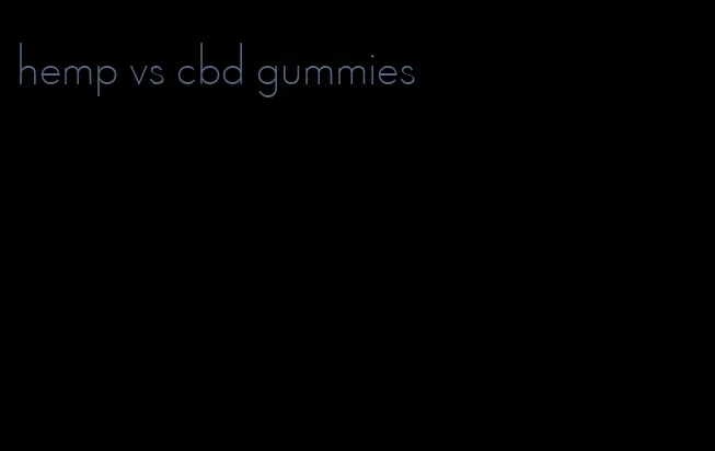 hemp vs cbd gummies