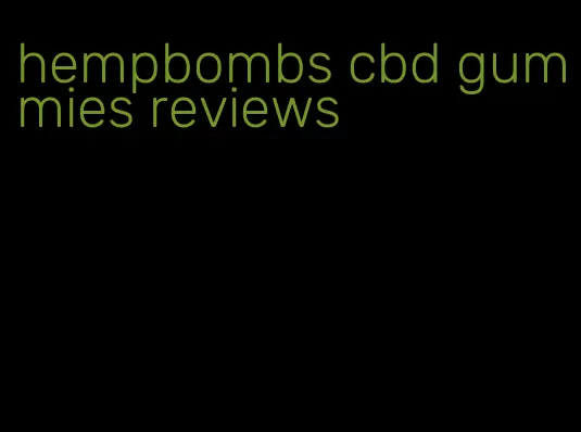 hempbombs cbd gummies reviews