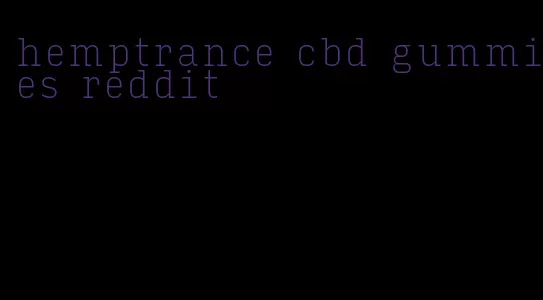 hemptrance cbd gummies reddit