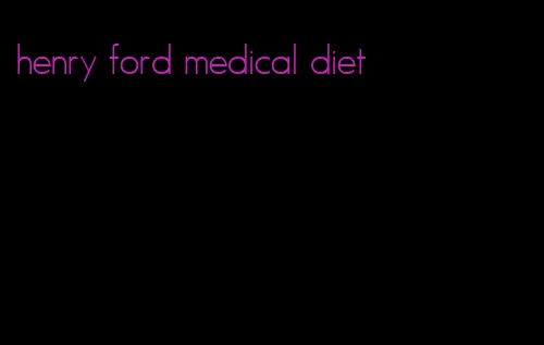 henry ford medical diet