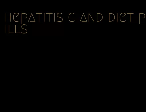 hepatitis c and diet pills