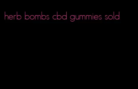 herb bombs cbd gummies sold