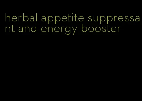 herbal appetite suppressant and energy booster