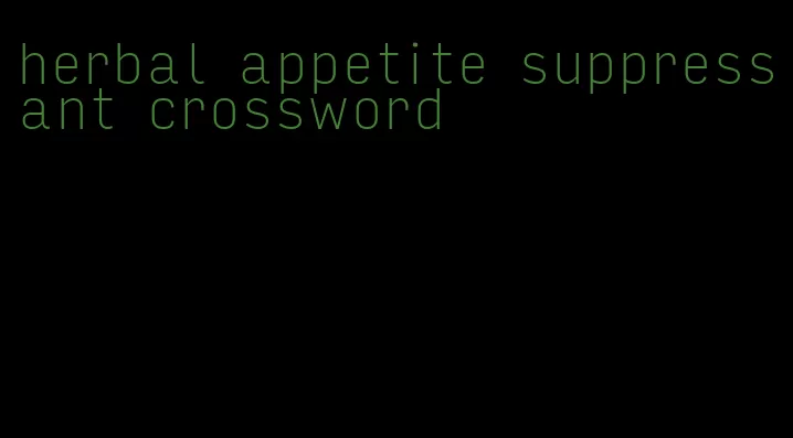 herbal appetite suppressant crossword