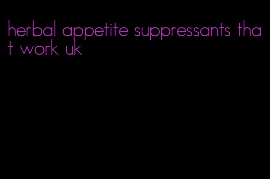 herbal appetite suppressants that work uk