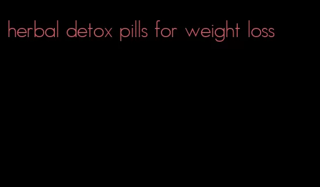 herbal detox pills for weight loss