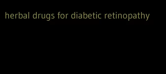 herbal drugs for diabetic retinopathy