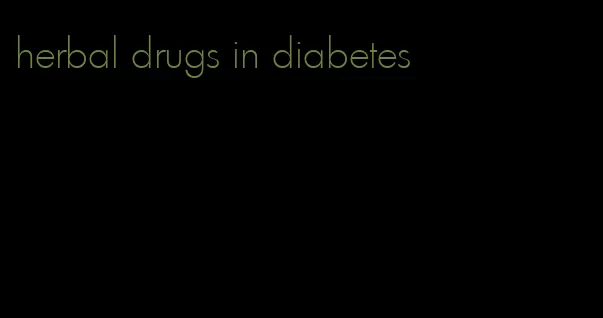 herbal drugs in diabetes