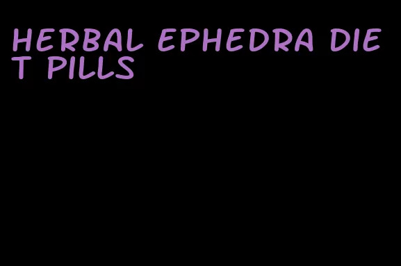 herbal ephedra diet pills