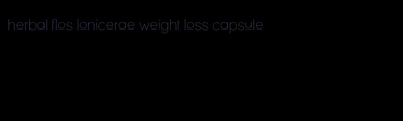 herbal flos lonicerae weight loss capsule