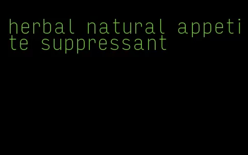 herbal natural appetite suppressant