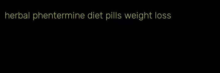 herbal phentermine diet pills weight loss