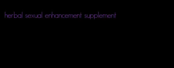 herbal sexual enhancement supplement