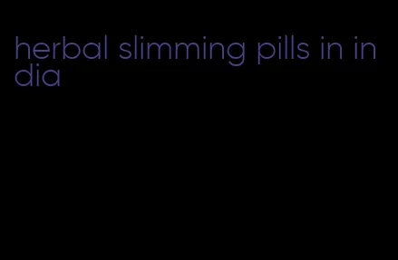 herbal slimming pills in india