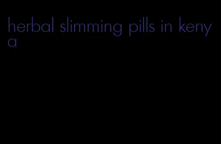 herbal slimming pills in kenya