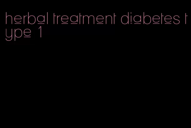 herbal treatment diabetes type 1