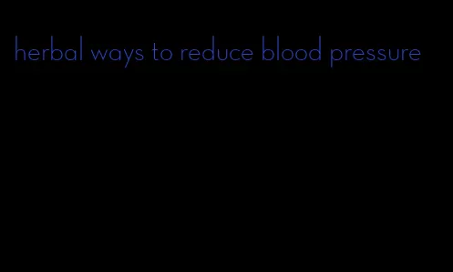 herbal ways to reduce blood pressure