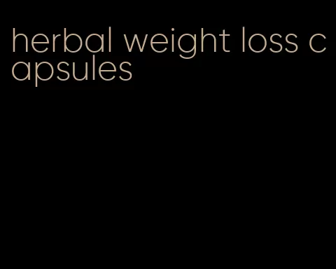 herbal weight loss capsules