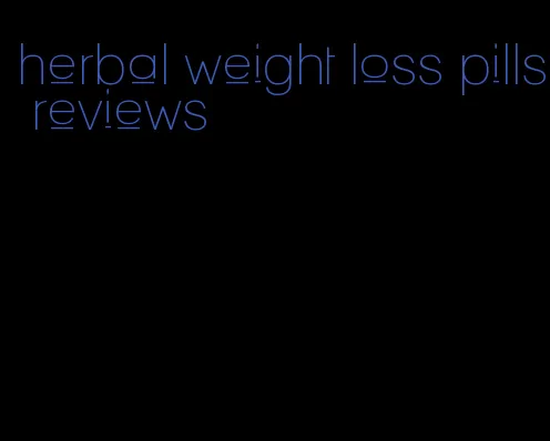 herbal weight loss pills reviews