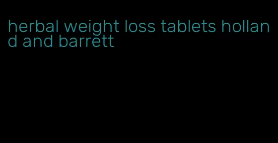 herbal weight loss tablets holland and barrett