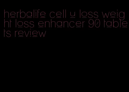 herbalife cell u loss weight loss enhancer 90 tablets review