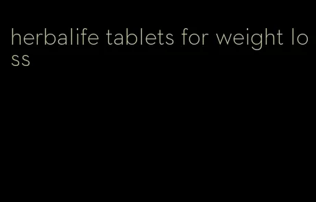 herbalife tablets for weight loss