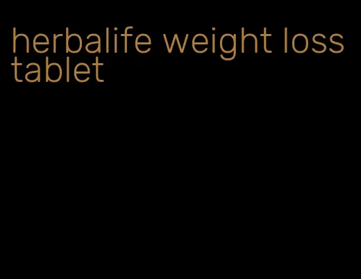 herbalife weight loss tablet