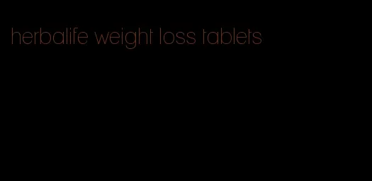 herbalife weight loss tablets