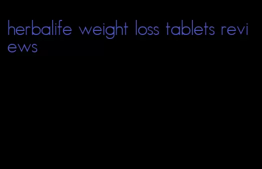 herbalife weight loss tablets reviews