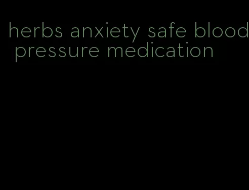 herbs anxiety safe blood pressure medication