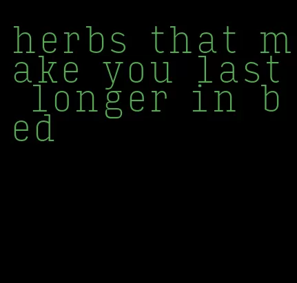 herbs that make you last longer in bed